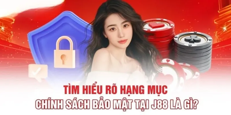 Chia sẻ về nội dung quy định chính sách bảo mật tại J88