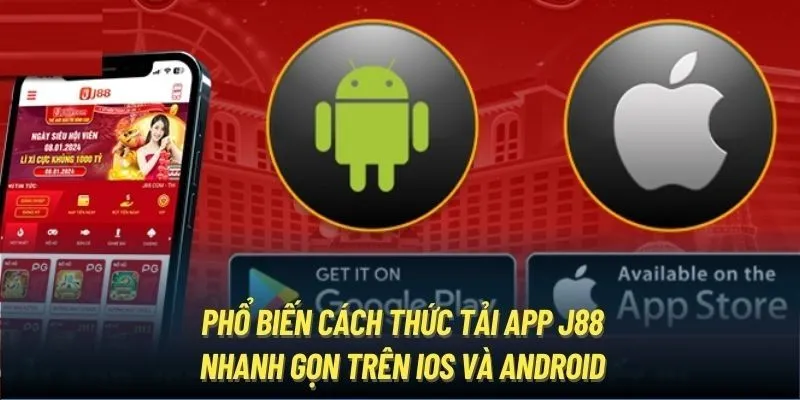 Quy trình chuẩn giúp khách hàng tải app j88 thành công